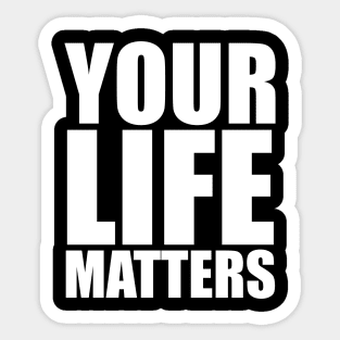 YOUR Life Matters .w Sticker